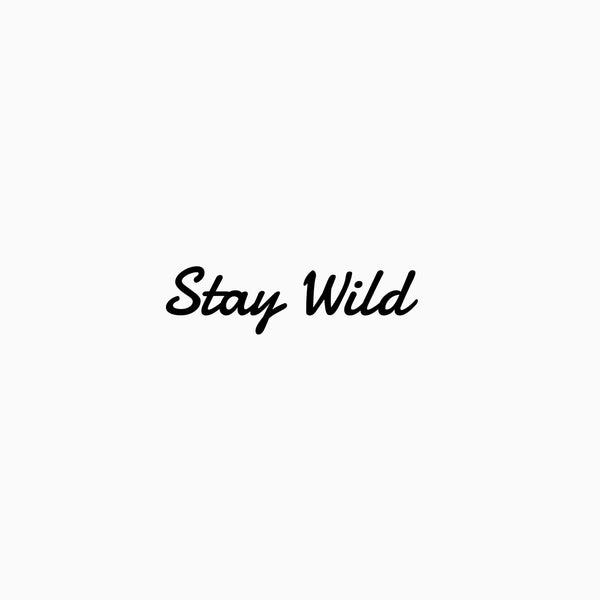 Stay wild