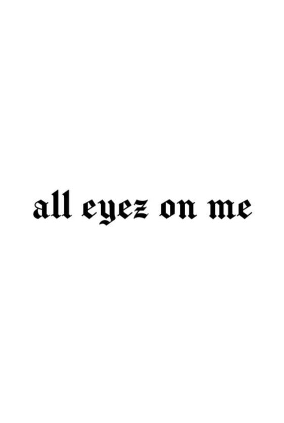 All eyez on me