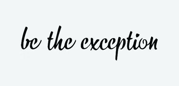 Be The Exception
